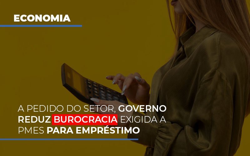 A Pedido Do Setor Governo Reduz Burocracia Exigida A Pmes Para Empresario Notícias E Artigos Contábeis - Contabilidade em Vila Velha - ES | Controw Contabilidade