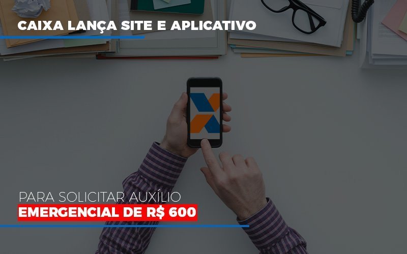 Caixa Lanca Site E Aplicativo Para Solicitar Auxilio Emergencial De Rs 600 Notícias E Artigos Contábeis - Contabilidade em Vila Velha - ES | Controw Contabilidade