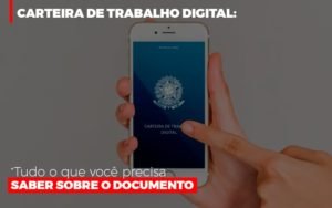 Carteira De Trabalho Digital Tudo O Que Voce Precisa Saber Sobre O Documento Notícias E Artigos Contábeis - Contabilidade em Vila Velha - ES | Controw Contabilidade