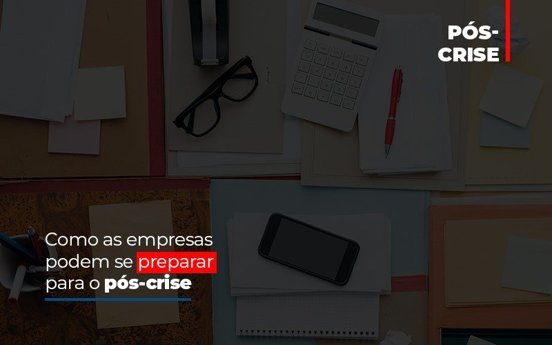 Como As Empresas Podem Se Preparar Para O Pos Crise Notícias E Artigos Contábeis - Contabilidade em Vila Velha - ES | Controw Contabilidade