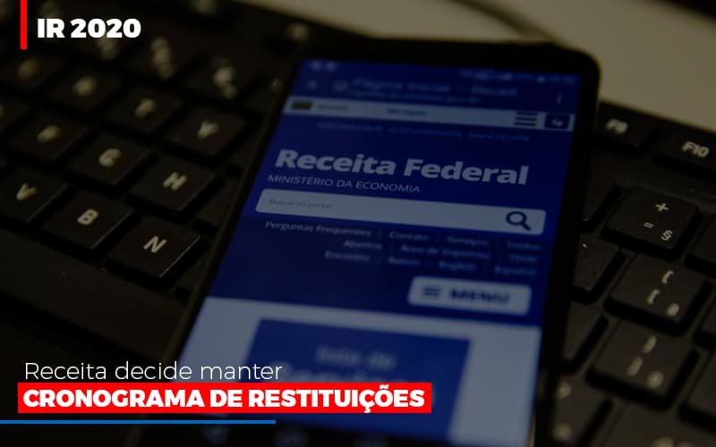 Ir 2020 Receita Federal Decide Manter Cronograma De Restituicoes Notícias E Artigos Contábeis - Contabilidade em Vila Velha - ES | Controw Contabilidade