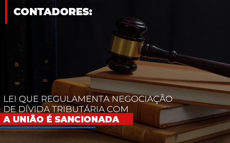 Lei Que Regulamenta Negociacao De Divida Tributaria Com A Uniao E Sancionada Notícias E Artigos Contábeis - Contabilidade em Vila Velha - ES | Controw Contabilidade
