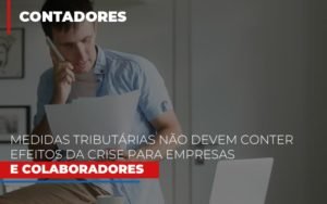 Medidas Tributarias Nao Devem Conter Efeitos Da Crise Para Empresas E Colaboradores Notícias E Artigos Contábeis - Contabilidade em Vila Velha - ES | Controw Contabilidade