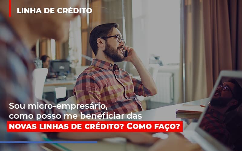Sou Micro Empresario Com Posso Me Beneficiar Das Novas Linas De Credito Notícias E Artigos Contábeis - Contabilidade em Vila Velha - ES | Controw Contabilidade