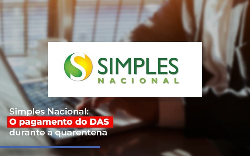 Simples Nacional O Pagamento Do Das Durante A Quarentena Notícias E Artigos Contábeis - Contabilidade em Vila Velha - ES | Controw Contabilidade