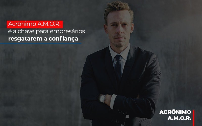 Acronimo A M O R E A Chave Para Empresarios Resgatarem A Confianca Notícias E Artigos Contábeis - Contabilidade em Vila Velha - ES | Controw Contabilidade