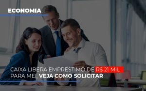 Caixa Libera Emprestimo De R 21 Mil Para Mei Veja Como Solicitar Notícias E Artigos Contábeis - Contabilidade em Vila Velha - ES | Controw Contabilidade