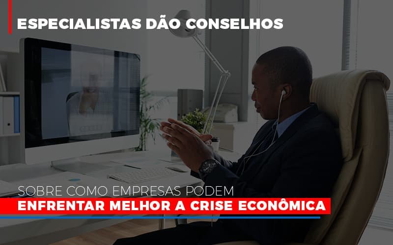 Especialistas Dao Conselhos Sobre Como Empresas Podem Enfrentar Melhor A Crise Economica Notícias E Artigos Contábeis - Contabilidade em Vila Velha - ES | Controw Contabilidade