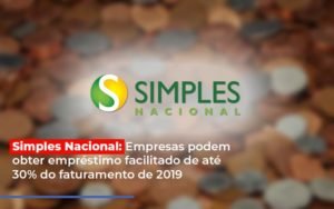 Simples Nacional Empresas Podem Obter Emprestimo Facilitado De Ate 30 Do Faturamento De 2019 Notícias E Artigos Contábeis - Contabilidade em Vila Velha - ES | Controw Contabilidade
