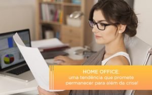 Home Office Uma Tendencia Que Promete Permanecer Para Alem Da Crise Notícias E Artigos Contábeis - Contabilidade em Vila Velha - ES | Controw Contabilidade