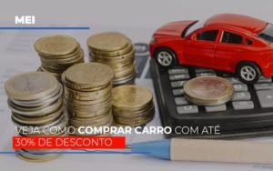 Mei Veja Como Comprar Carro Com Ate 30 De Desconto Notícias E Artigos Contábeis - Contabilidade em Vila Velha - ES | Controw Contabilidade