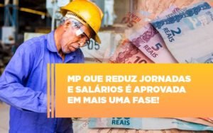 Mp Que Reduz Jornadas E Salarios E Aprovada Em Mais Uma Fase Notícias E Artigos Contábeis - Contabilidade em Vila Velha - ES | Controw Contabilidade