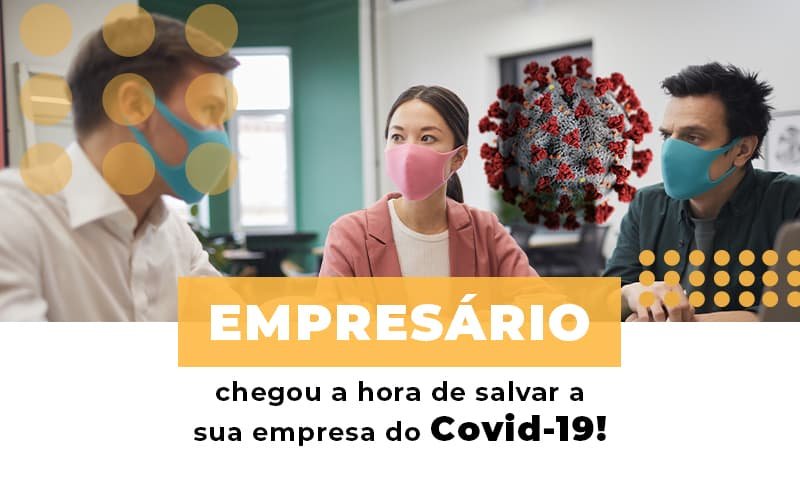 Empresario Chegou A Hora De Salvar A Sua Empresa Do Covid 19 Notícias E Artigos Contábeis - Contabilidade em Vila Velha - ES | Controw Contabilidade