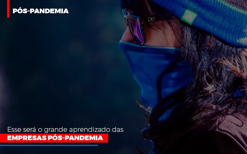 Esse Sera O Grande Aprendizado Das Empresas Pos Pandemia Notícias E Artigos Contábeis - Contabilidade em Vila Velha - ES | Controw Contabilidade