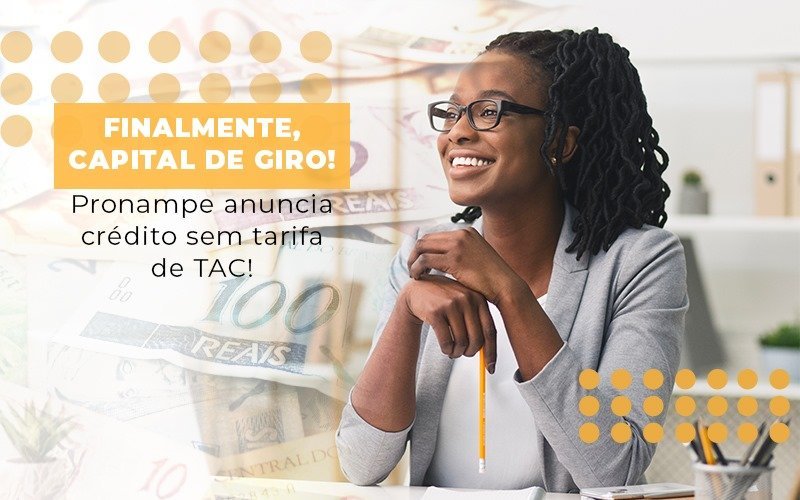Finalmente Capital De Giro Pronampe Anuncia Credito Sem Tarifa De Tac Notícias E Artigos Contábeis - Contabilidade em Vila Velha - ES | Controw Contabilidade