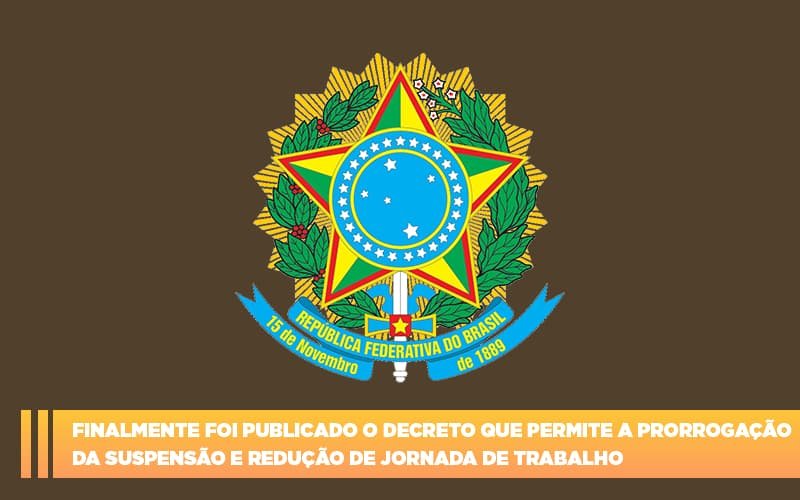 Finalmente Foi Publicado O Decreto Que Permite A Prorrogacao Da Suspensao E Reducao De Jornada De Trabalho. - Contabilidade em Vila Velha - ES | Controw Contabilidade