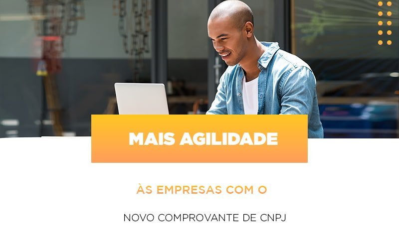 Mais Agilidade As Empresa Com O Novo Comprovante De Cnpj Notícias E Artigos Contábeis - Contabilidade em Vila Velha - ES | Controw Contabilidade